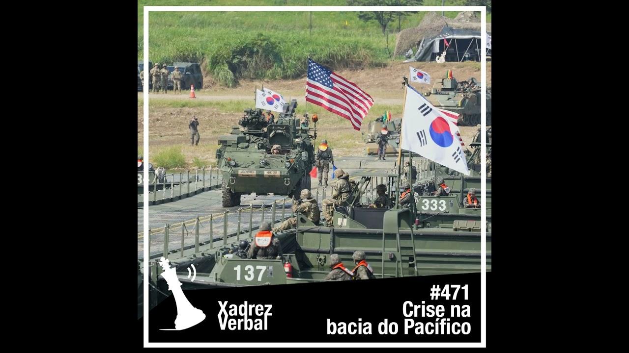 Xadrez Verbal #471: Crise na Bacia do Pacífico e Giro de Notícias Internacional